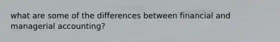 what are some of the differences between financial and managerial accounting?