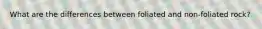 What are the differences between foliated and non-foliated rock?