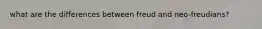 what are the differences between freud and neo-freudians?
