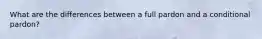 What are the differences between a full pardon and a conditional pardon?