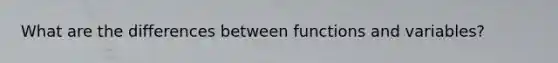 What are the differences between functions and variables?