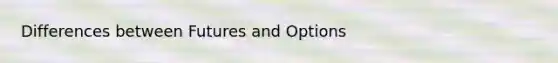 Differences between Futures and Options