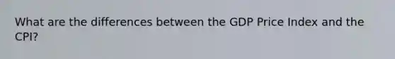 What are the differences between the GDP Price Index and the CPI?