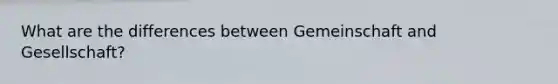 What are the differences between Gemeinschaft and Gesellschaft?