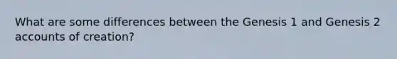 What are some differences between the Genesis 1 and Genesis 2 accounts of creation?