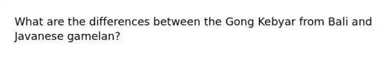 What are the differences between the Gong Kebyar from Bali and Javanese gamelan?