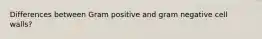 Differences between Gram positive and gram negative cell walls?