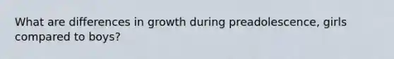 What are differences in growth during preadolescence, girls compared to boys?