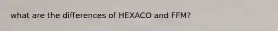 what are the differences of HEXACO and FFM?