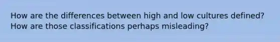 How are the differences between high and low cultures defined? How are those classifications perhaps misleading?