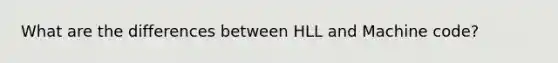 What are the differences between HLL and Machine code?