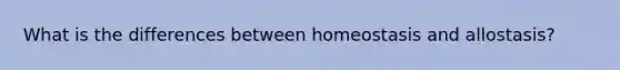 What is the differences between homeostasis and allostasis?