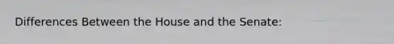 Differences Between the House and the Senate: