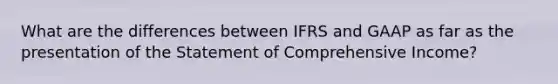 What are the differences between IFRS and GAAP as far as the presentation of the Statement of Comprehensive Income?