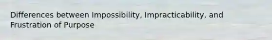 Differences between Impossibility, Impracticability, and Frustration of Purpose