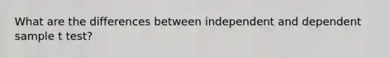 What are the differences between independent and dependent sample t test?