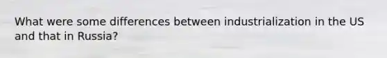 What were some differences between industrialization in the US and that in Russia?