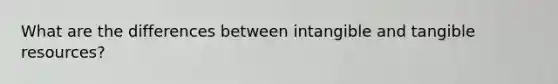 What are the differences between intangible and tangible resources?