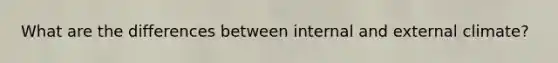 What are the differences between internal and external climate?