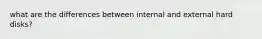 what are the differences between internal and external hard disks?