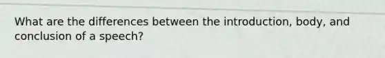 What are the differences between the introduction, body, and conclusion of a speech?