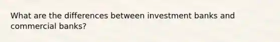 What are the differences between investment banks and commercial banks?