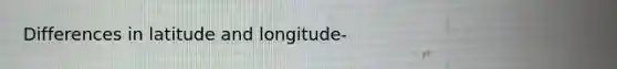 Differences in latitude and longitude-