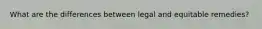 What are the differences between legal and equitable remedies?