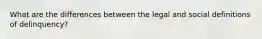 What are the differences between the legal and social definitions of delinquency?