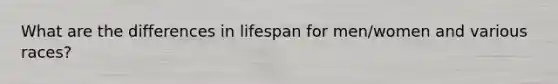 What are the differences in lifespan for men/women and various races?