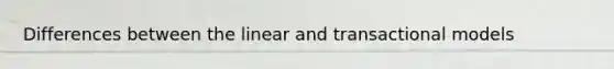 Differences between the linear and transactional models