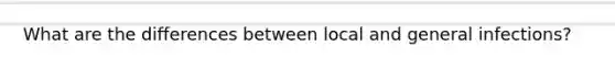 What are the differences between local and general infections?