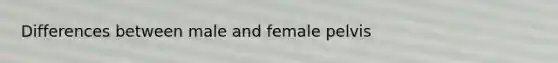 Differences between male and female pelvis