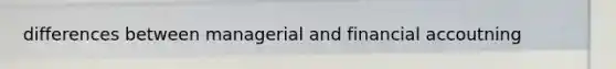 differences between managerial and financial accoutning