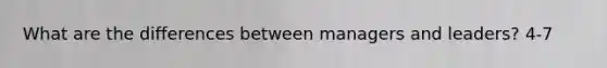 What are the differences between managers and leaders? 4-7