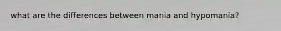 what are the differences between mania and hypomania?