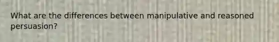 What are the differences between manipulative and reasoned persuasion?