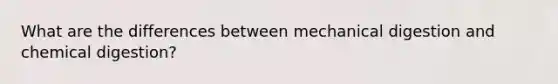 What are the differences between mechanical digestion and chemical digestion?