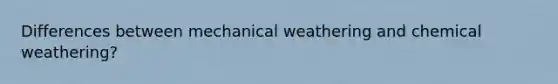 Differences between mechanical weathering and chemical weathering?