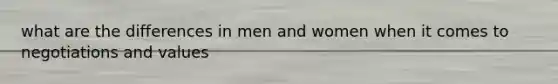 what are the differences in men and women when it comes to negotiations and values