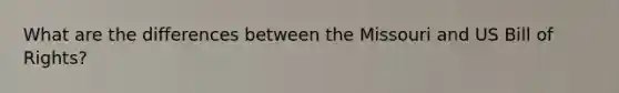 What are the differences between the Missouri and US Bill of Rights?