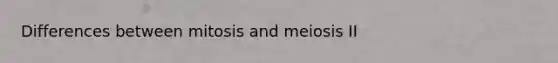 Differences between mitosis and meiosis II