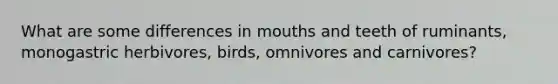 What are some differences in mouths and teeth of ruminants, monogastric herbivores, birds, omnivores and carnivores?