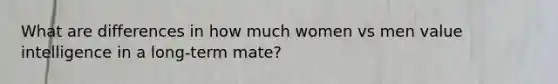 What are differences in how much women vs men value intelligence in a long-term mate?