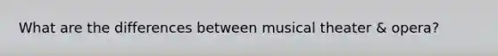 What are the differences between musical theater & opera?