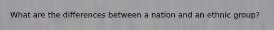 What are the differences between a nation and an ethnic group?