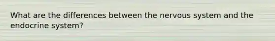 What are the differences between the nervous system and the endocrine system?