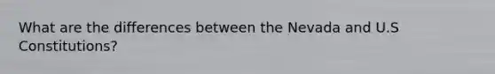 What are the differences between the Nevada and U.S Constitutions?