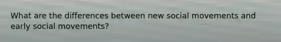 What are the differences between new social movements and early social movements?