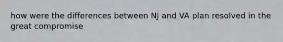 how were the differences between NJ and VA plan resolved in the great compromise